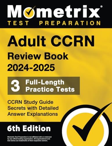 Adult CCRN Review Book 2024-2025: 3 Full-Length Practice Tests, CCRN Study Guide Secrets with Detailed Answer Explanations: [6th Edition] von Mometrix Media LLC