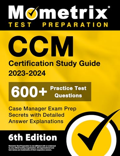 CCM Certification Study Guide 2023-2024 - 600+ Practice Test Questions, Case Manager Exam Prep Secrets with Detailed Answer Explanations: [6th Edition]