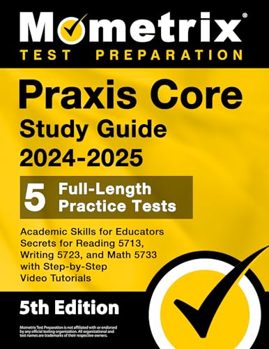Praxis Core Study Guide 2024-2025: 5 Full-Length Practice Tests, Academic Skills for Educators Secrets for Reading 5713, Writing 5723, and Math 5733 with Step-by-Step Video Tutorials: [5th Edition] von Mometrix Media LLC