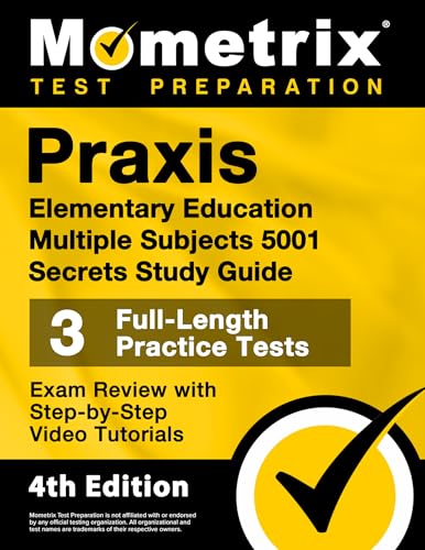 Praxis Elementary Education Multiple Subjects 5001 Secrets Study Guide - 3 Full-Length Practice Tests, Exam Review with Step-by-Step Video Tutorials: [4th Edition]