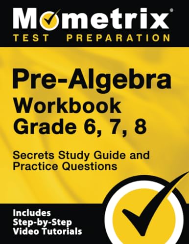 Pre-Algebra Workbook Grade 6, 7, 8: Secrets Study Guide and Practice Questions: [Includes Step-by-Step Video Tutorials]