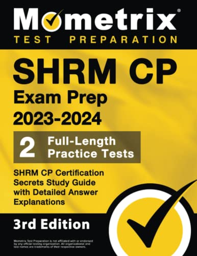 SHRM CP Exam Prep 2023-2024 - 2 Full-Length Practice Tests, SHRM CP Certification Secrets Study Guide with Detailed Answer Explanations: [3rd Edition] (Mometrix Test Preparation)