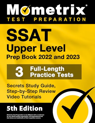 SSAT Upper Level Prep Book 2022 and 2023 - 3 Full-Length Practice Tests, Secrets Study Guide, Step-by-Step Review Video Tutorials: [5th Edition]