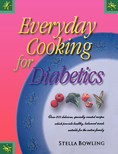 Everyday Cooking For Diabetics: Over 200 Delicious, Specially Created Recipes Which Provide Healthy, Balanced Meals Suitable for the Entire Family Everyday Cooking For Diabetics: Over 200 Delicious, Specially Created Recipes Which Provide Healthy, Balanced Meals Suitable for the Entire Family