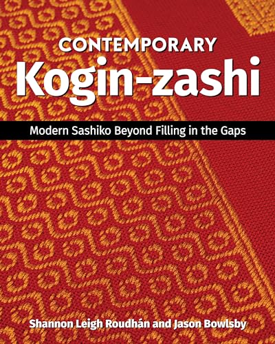 Contemporary Kogin-Zashi: Modern Sashiko Beyond Filling in the Gaps von C & T Publishing