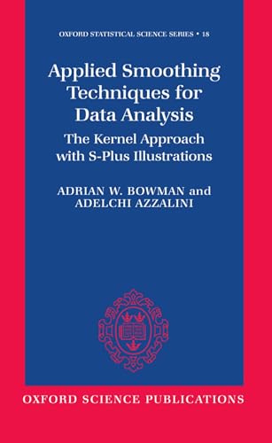 Applied Smoothing Techniques for Data Analysis: The Kernel Approach with S-Plus Illustrations (Oxford Statistical Science Series, Band 18)
