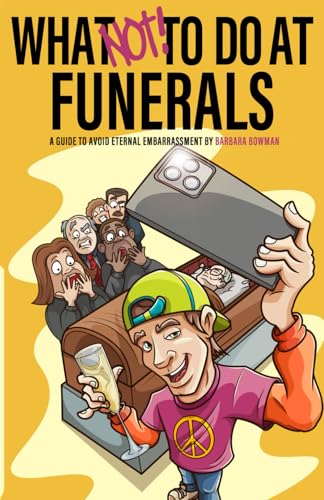 What NOT to Do at Funerals: A guide to avoid eternal embarrassment von Platypus Publishing