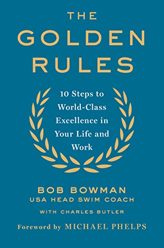 The Golden Rules: Finding World-Class Excellence in Your Life and Work: 10 Steps to World-Class Excellence in Your Life and Work