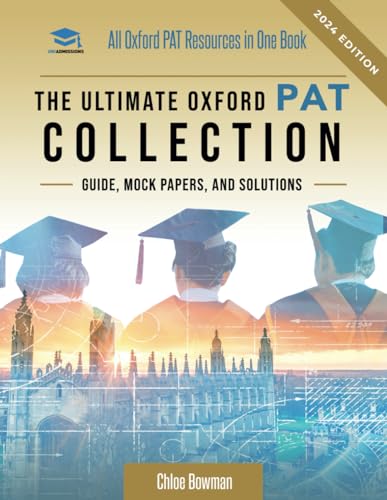 The Ultimate Oxford PAT Collection: Hundreds of practice questions, unique mock papers, detailed breakdowns and techniques to maximise your chances of ... via the Oxford PAT exam. Updated each year!