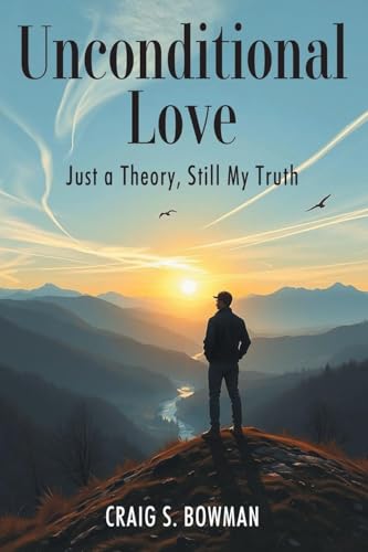 Unconditional Love: Just a Theory, Still My Truth Unconditional Love: Just a Theory, Still My Truth von Strategic Book Publishing