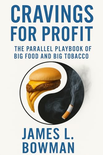 Cravings For Profit: The Parallel Playbook of Big Food and Big Tobacco von Independently published