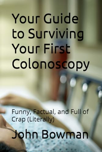 Your Guide to Surviving Your First Colonoscopy: Funny, Factual, and Full of Crap (Literally) von Independently published