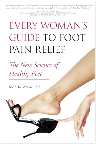 Every Woman's Guide to Foot Pain Relief: The New Science of Healthy Feet