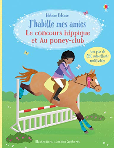 J'habille mes amies - Le concours hippique et Au poney-club: Avec plus de 650 autocollants réutilisables J'habille mes amies - Le concours hippique et Au poney-club: Avec plus de 650 autocollants réutilisables