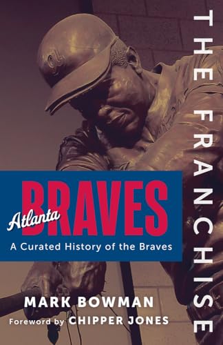 Atlanta Braves: A Curated History of the Braves (Franchise)
