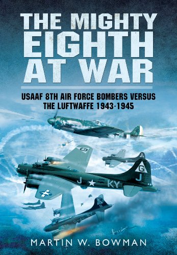 Mighty Eighth at War: USAAF 8th Air Force Bombers versus the Luftwaffe 1943-1945