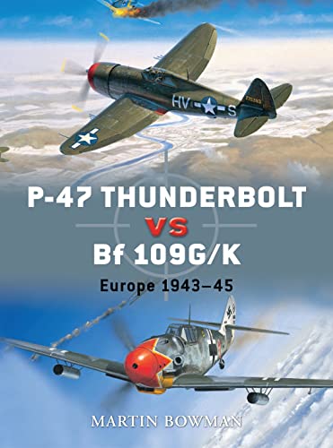 P-47 Thunderbolt Vs Bf 109g: Europe 1943-45 (Duel)
