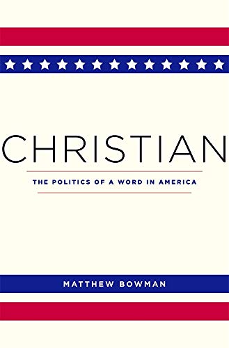 Christian: The Politics of a Word in America von Harvard University Press