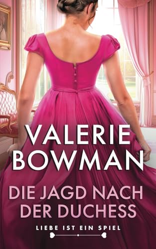 Die Jagd nach der Duchess (Liebe ist ein Spiel, Band 1) von Valerie Bowman Books