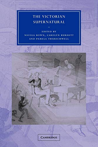 The Victorian Supernatural (Cambridge Studies in Nineteenth-century Literature and Culture, 42, Band 42)