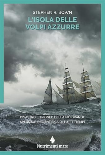 L'isola delle volpi azzurre. Disastro e trionfo della più grande spedizione scientifica di tutti i tempi (Nautilus)
