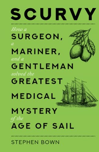 Scurvy: How a Surgeon, a Mariner, and a Gentleman Solved the Greatest Medical Mystery of the Age of Sail von The History Press