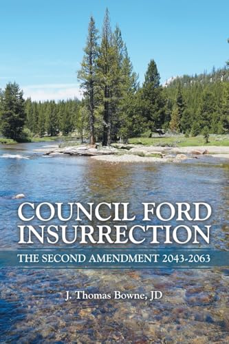 Council Ford Insurrection: The Second Amendment 2043-2063 von Archway Publishing