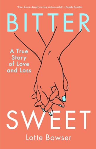 Bittersweet: A True Story of Love and Loss