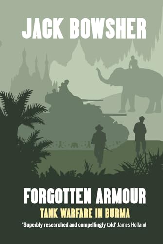 Forgotten Armour: Tank Warfare in Burma
