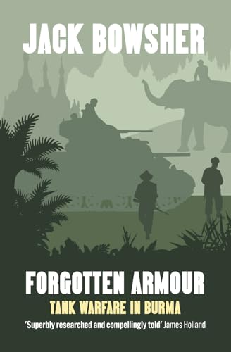 Forgotten Armour: Tank Warfare in Burma von Chiselbury