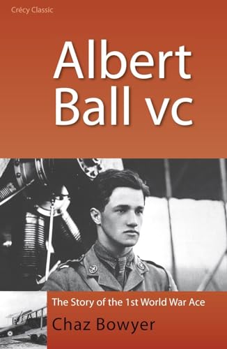 Albert Ball, V.C.: The Story of the 1st World War Ace von Crecy Publishing