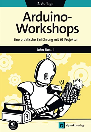 Arduino-Workshops: Eine praktische Einführung mit 65 Projekten (Edition Make:) von Dpunkt.Verlag GmbH