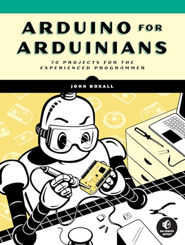 Arduino for Arduinians: 70 Projects for the Experienced Programmer von No Starch Press