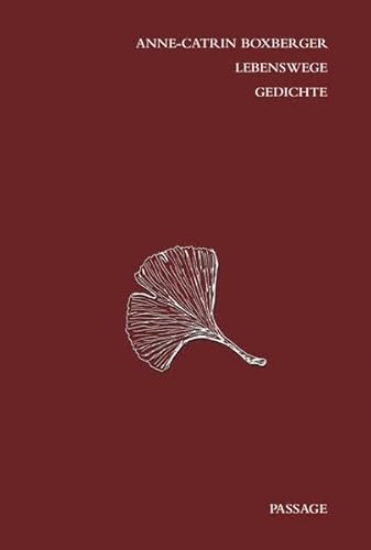 Lebenswege Gedichte. Anne-Catrin Boxberger Lebenswege Gedichte. Anne-Catrin Boxberger