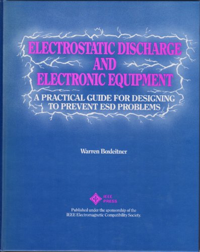 Electrostatic Discharge and Electronic Equipment: A Practical Guide for Designing to Prevent E.S.D.Problems (Selected reprint series)