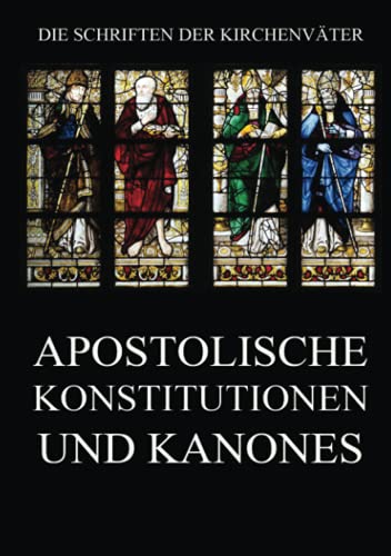 Apostolische Konstitutionen und Kanones (Die Schriften der Kirchenväter, Band 77)
