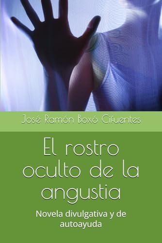 El rostro oculto de la angustia: Novela divulgativa y de autoayuda von Independently published