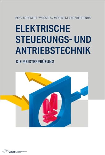 Elektrische Steuerungs- und Antriebstechnik: Die Meisterprüfung Elektrische Steuerungs- und Antriebstechnik: Die Meisterprüfung