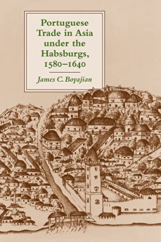 Portuguese Trade in Asia under the Habsburgs, 1580–1640 von Johns Hopkins University Press