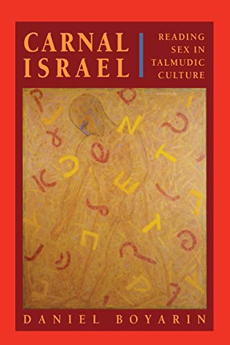 Carnal Isræl: Reading Sex in Talmudic Culture (New Historicism: Studies in Cultural Poetics, Band 25) von University of California Press