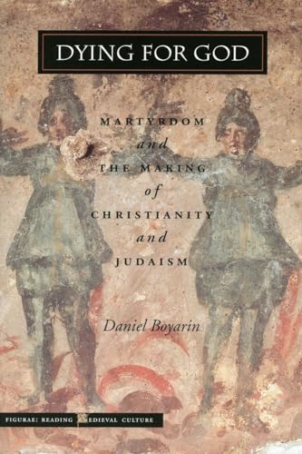 Dying for God: Martyrdom and the Making of Christianity and Judaism (Figurae : Reading Medieval Culture) von Stanford University Press