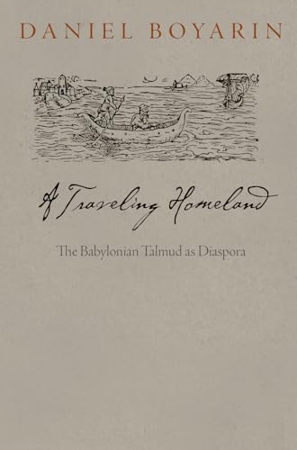 A Traveling Homeland: The Babylonian Talmud As Diaspora (Divinations: Rereading Late Ancient Religion) von University of Pennsylvania Press