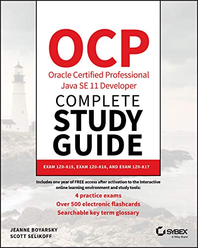 OCP Oracle Certified Professional Java SE 11 Developer Complete Study Guide: Exam 1Z0-815, Exam 1Z0-816, and Exam 1Z0-817 OCP Oracle Certified Professional Java SE 11 Developer Complete Study Guide: Exam 1Z0-815, Exam 1Z0-816, and Exam 1Z0-817