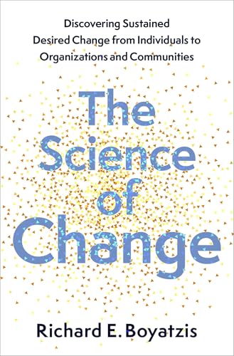 The Science of Change: Discovering Sustained, Desired Change from Individuals to Organizations and Communities von Oxford University Press