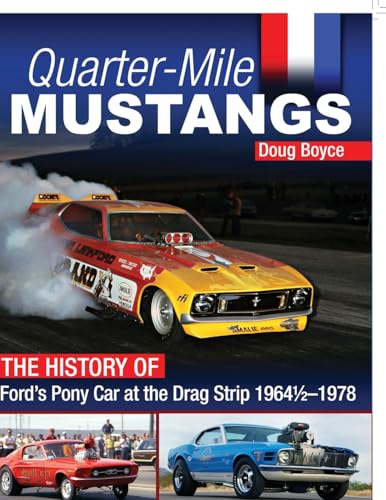 Quarter-Mile Mustangs: The History of Ford's Pony Car at the Drag Strip 1964-1/2-1978 von CarTech, Inc.