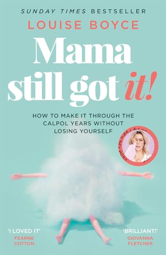 Mama Still Got It: How to Make It Through the Calpol Years Without Losing Yourself