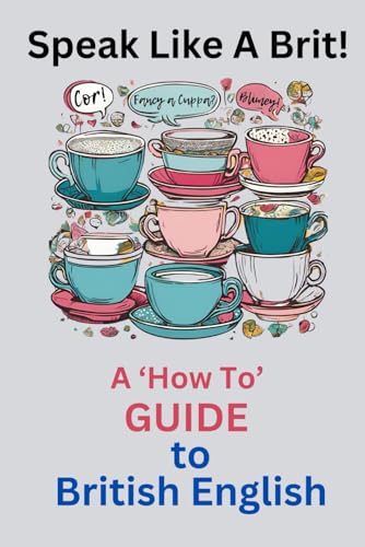 Speak Like a Brit!: A 'How To' Guide to British English von Independently published