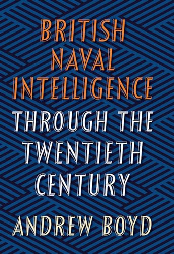 British Naval Intelligence Through the Twentieth Century British Naval Intelligence Through the Twentieth Century