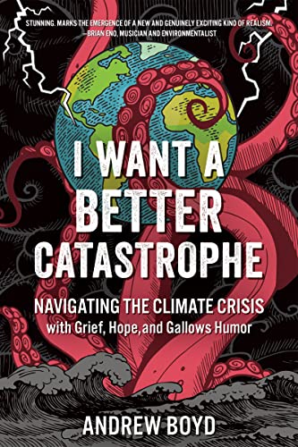 I Want a Better Catastrophe: Navigating the Climate Crisis with Grief, Hope, and Gallows Humor von New Society Publishers