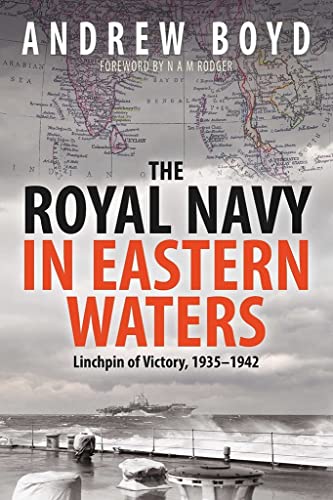 The Royal Navy in Eastern Waters: Linchpin of Victory 1935–1942 von Seaforth Publishing